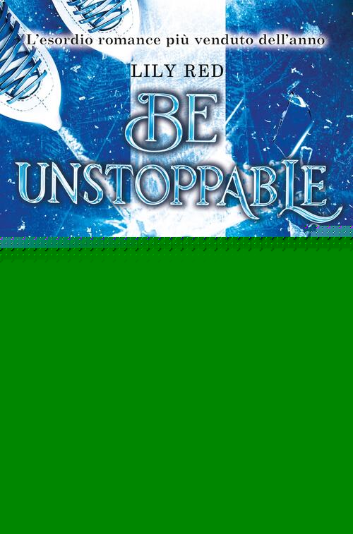 Be Unstoppable. Cuori Di Ghiaccio Lily Red Newton Compton Editori 2026