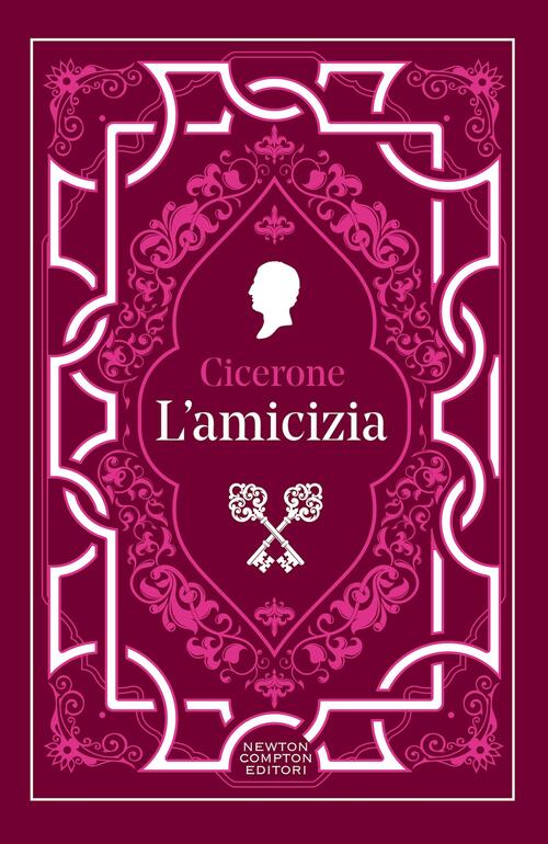 L'amicizia. Testo Latino A Fronte. Ediz. Integrale Marco Tullio Cicerone Newto
