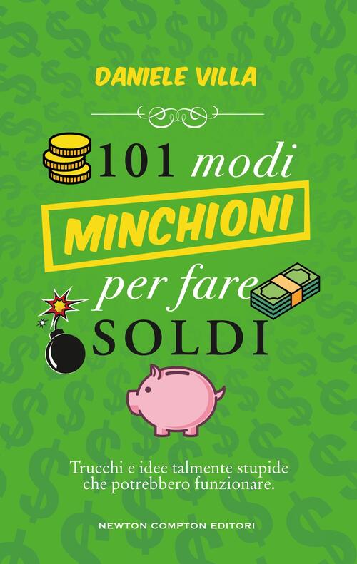 101 Modi Minchioni Per Fare Soldi Daniele Villa Newton Compton Editori 2026