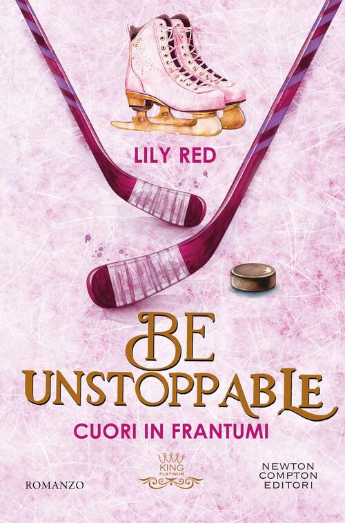 Be Unstoppable. Cuori In Frantumi Lily Red Newton Compton Editori 2026