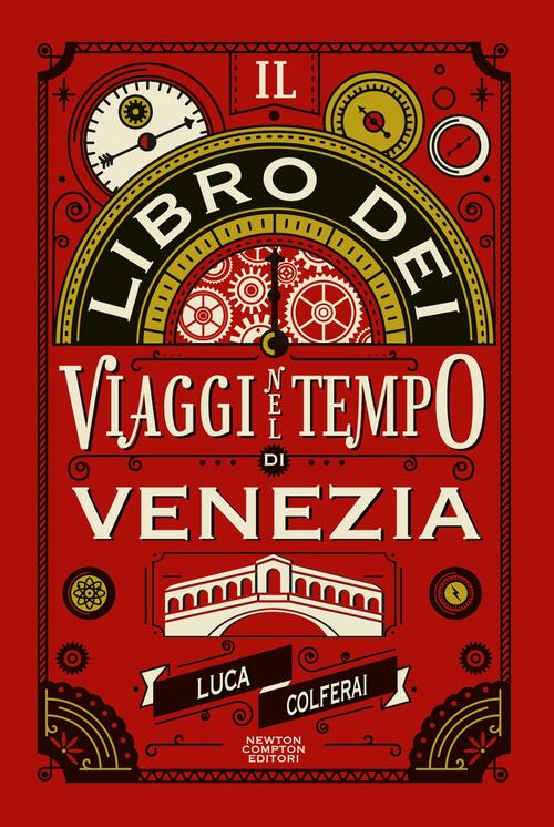 Il Libro Dei Viaggi Nel Tempo Di Venezia Luca Colferai Newton Compton Editori