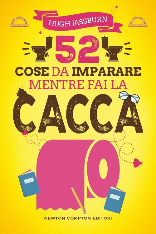 52 Cose Da Imparare Mentre Fai La Cacca Hugh Jassburn Newton Compton Editori 2