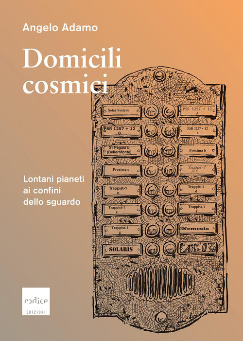 Domicili Cosmici. Lontani Pianeti Ai Confini Dello Sguardo Angelo Adamo Codice