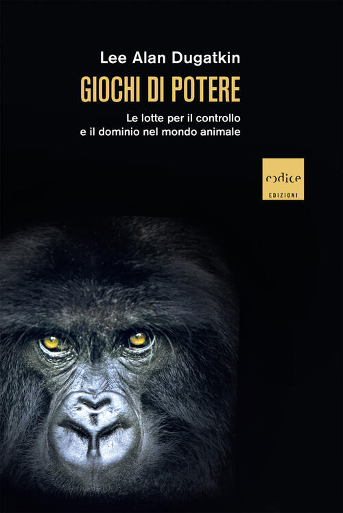 Giochi Di Potere. Le Lotte Per Il Controllo E Il Dominio Nel Mondo Animale Lee