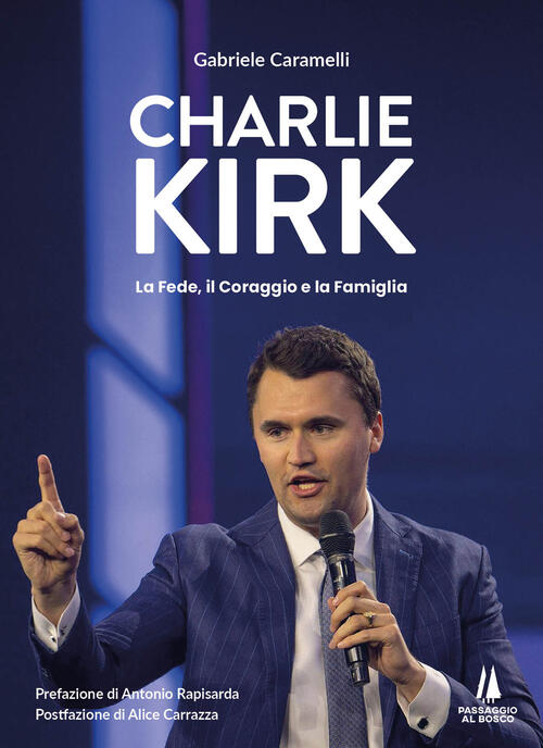 Charlie Kirk. La Fede, Il Coraggio E La Famiglia Gabriele Caramelli Passaggio