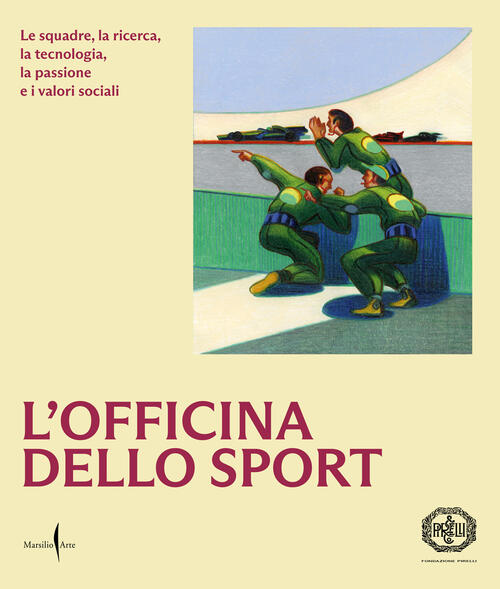 L'officina Dello Sport. Le Squadre, La Ricerca, La Tecnologia, La Passione E I