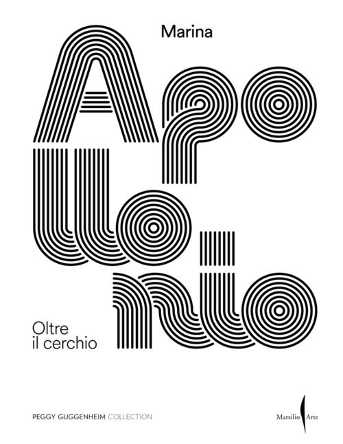 Marina Apollonio. Oltre Il Cerchio Marsilio Arte 2024