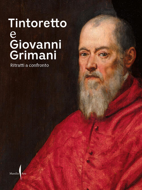 Tintoretto E Giovanni Grimani. Ritratti A Confronto Marsilio Arte 2024