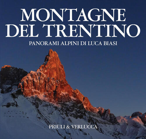 Montagne Del Trentino. Panorami Alpini Di Luca Biasi Luca Biasi Priuli & Verlu