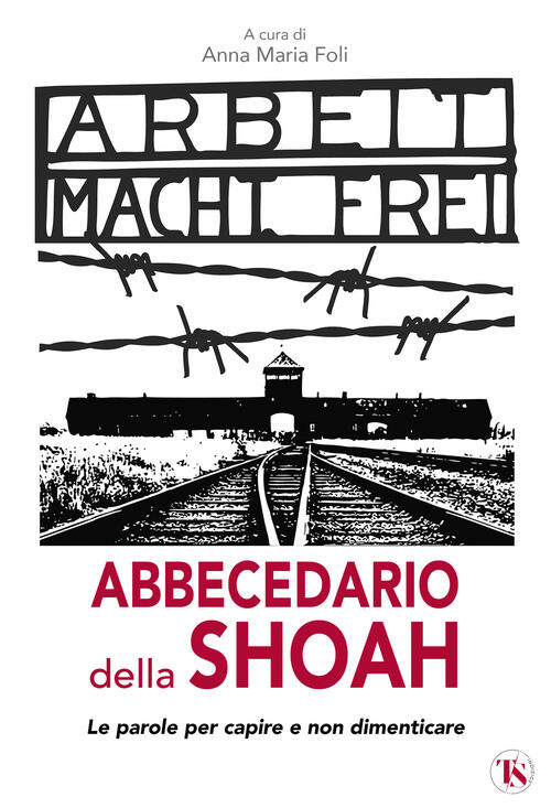 Abbecedario Della Shoah. Le Parole Per Capire E Non Dimenticare Ts - Terra San