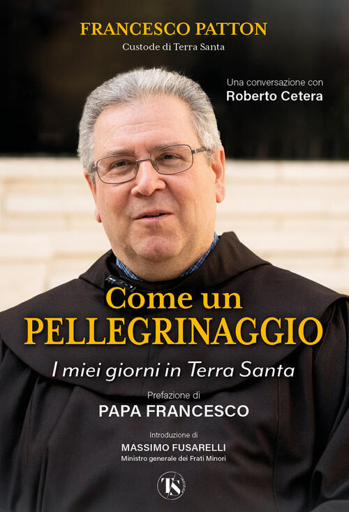 Come Un Pellegrinaggio. I Miei Giorni In Terra Santa Francesco Patton Ts - Ter