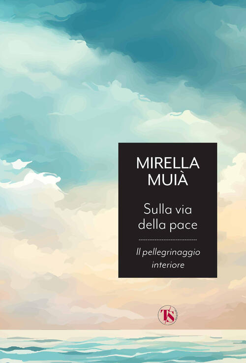 Sulla Via Della Pace. Il Pellegrinaggio Interiore Mirella Muia Ts - Terra Sant