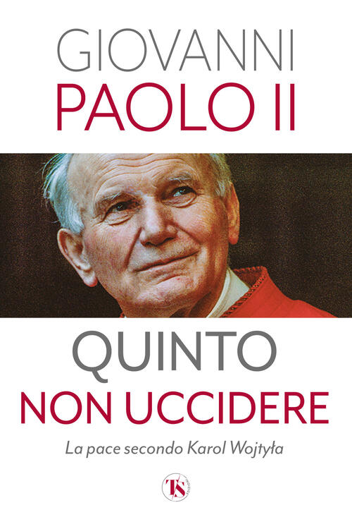 Quinto Non Uccidere. La Pace Secondo Karol Wojtyla Giovanni Paolo Ii Ts - Terr