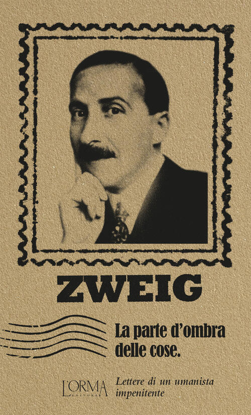 La Parte D'ombra Delle Cose. Lettere Di Un Umanista Impenitente Stefan Zweig L