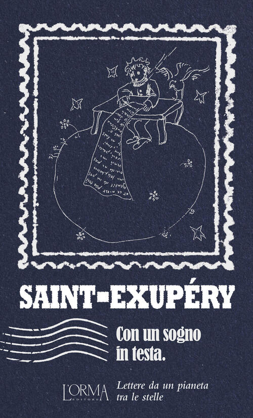 Con Un Sogno In Testa. Lettere Da Un Pianeta Tra Le Stelle Antoine De Saint-Ex