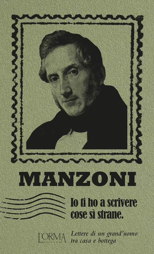Io Ti Ho A Scrivere Cose Si' Strane. Lettere Di Un Grand'uomo Tra Casa E Botte