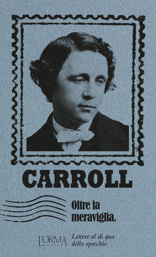 Oltre La Meraviglia. Lettere Al Di Qua Dello Specchio Lewis Carroll L'orma 202