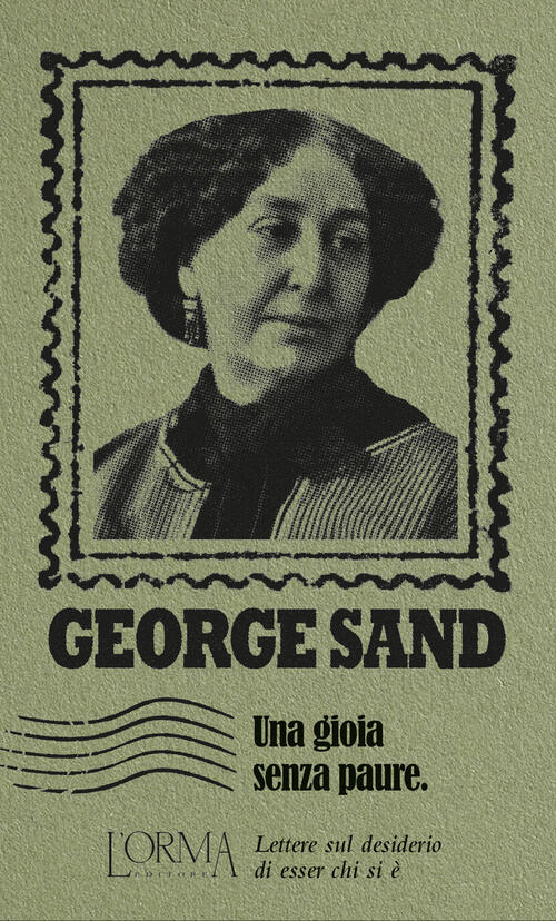 Una Gioia Senza Paure. Lettere Sul Desiderio Di Esser Chi Si E George Sand L'o