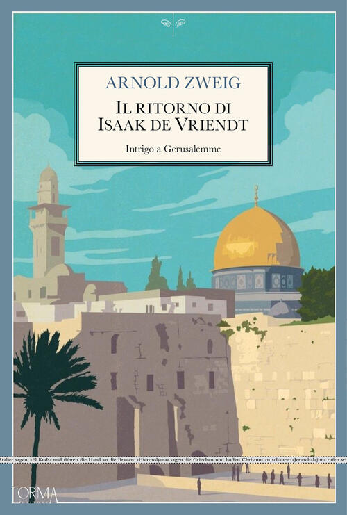 Il Ritorno Di Isaak De Vriendt. Intrigo A Gerusalemme Arnold Zweig L'orma 2025