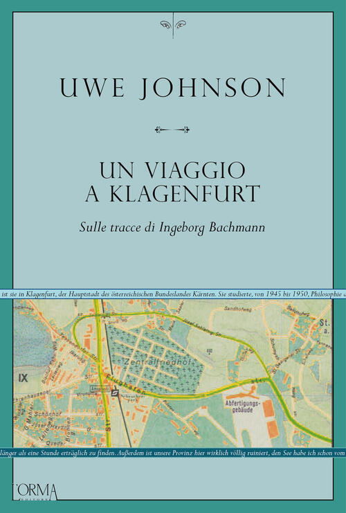 Un Viaggio A Klagenfurt. Sulle Tracce Di Ingeborg Bachmann Uwe Johnson L'orma