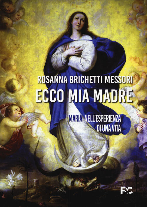 Ecco Mia Madre. Maria Nell'esperienza Di Una Vita Rosanna Brichetti Messori Fe