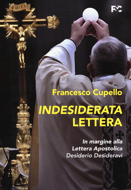 Indesiderata Lettera. In Margine Alla Lettera Apostolica Desiderio Desideravi,