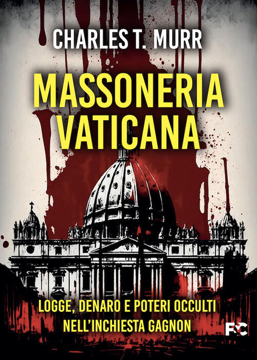 Massoneria Vaticana. Logge, Denaro E Poteri Occulti Nell'inchiesta Gagnon Char