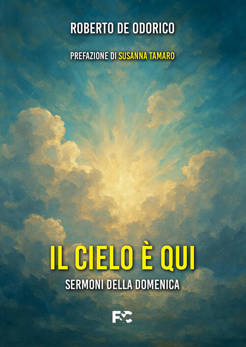 Il Cielo E Qui. Sermoni Della Domenica Roberto De Odorico Fede & Cultura 2026
