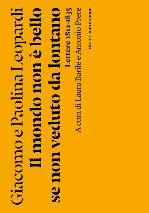 Il Mondo Non E Bello Se Non Veduto Da Lontano. Lettere (1812-1835) Giacomo Leo