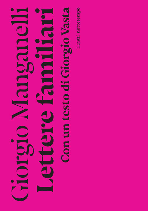 Lettere Familiari. Con Un Testo Di Giorgio Vasta Giorgio Manganelli Nottetempo