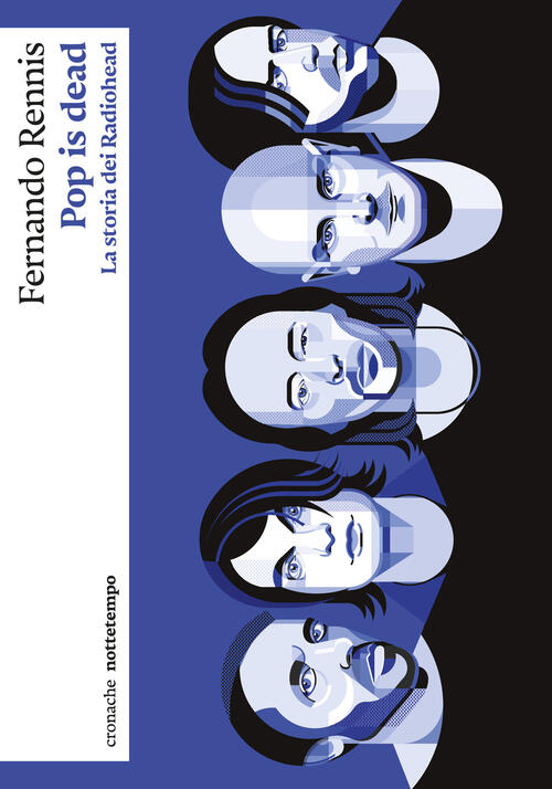 Pop Is Dead. La Storia Dei Radiohead Fernando Rennis Nottetempo 2025