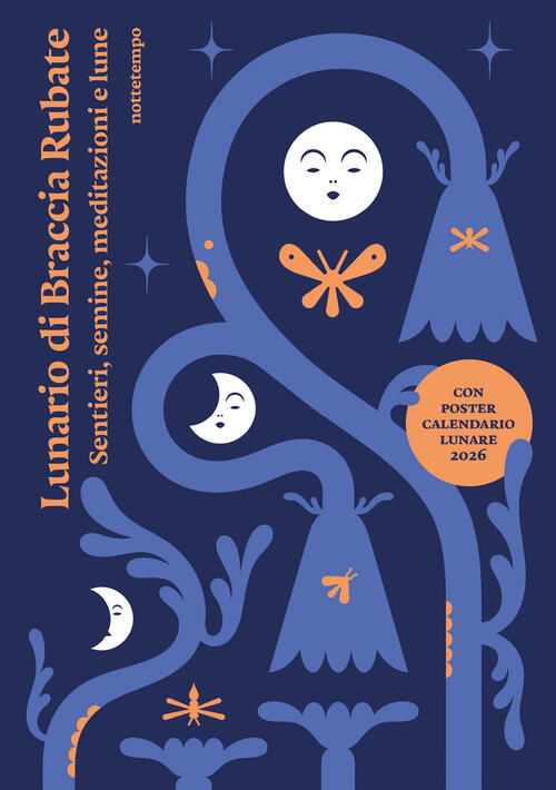 Lunario Di Braccia Rubate. Sentieri, Semine, Meditazioni E Lune. Con Poster Ca