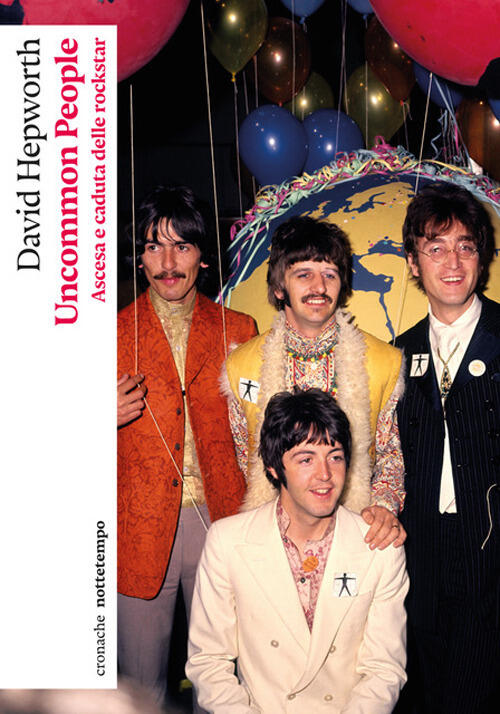 Uncommon People. Ascesa E Caduta Delle Rockstar David Hepworth Nottetempo 2026