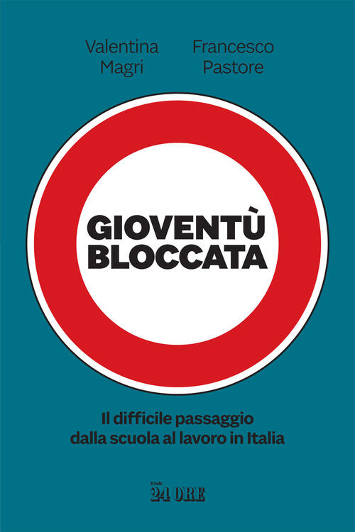 Gioventu Bloccata. Il Difficile Passaggio Dalla Scuola Al Lavoro In Italia Val