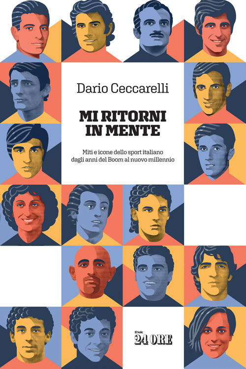 Mi Ritorni In Mente. Miti E Icone Dello Sport Italiano Dagli Anni Del Boom Al
