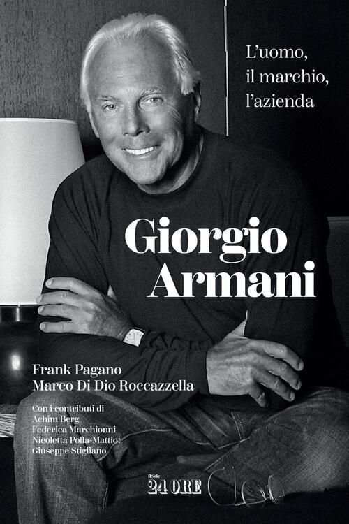 Giorgio Armani. L'uomo, Il Marchio, L'azienda Frank Pagano Il Sole 24 Ore 2024