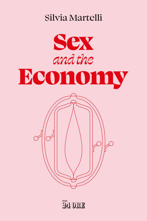 Sex & The Economy Silvia Martelli Il Sole 24 Ore 2025