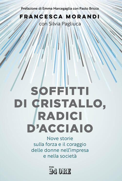 Soffitti Di Cristallo, Radici D'acciaio. Nove Storie Sulla Forza E Il Coraggio