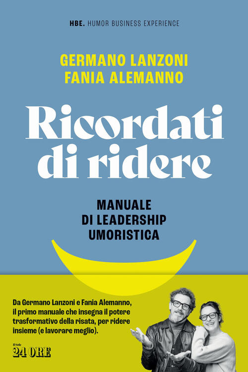 Ricordati Di Ridere. Manuale Di Leadership Umoristica Germano Lanzoni Il Sole
