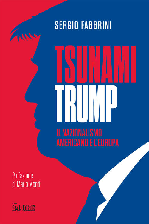 Tsunami Trump. Il Nazionalismo Americano E L'europa Sergio Fabbrini Il Sole 24