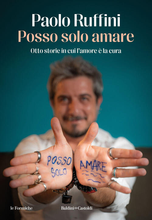 Posso Solo Amare. Otto Storie In Cui L’Amore E La Cura Paolo Ruffini Baldini +