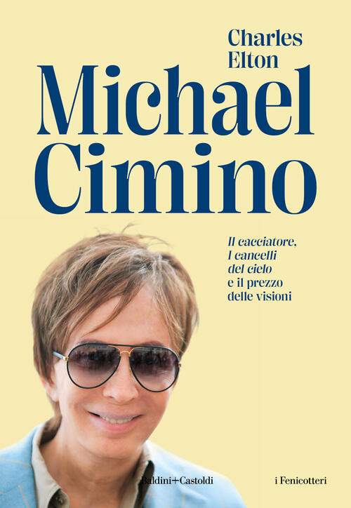 Michael Cimino. Il Cacciatore, I Cancelli Del Cielo E Il Prezzo Delle Visioni