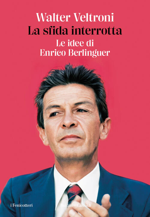 La Sfida Interrotta. Le Idee Di Enrico Berlinguer Walter Veltroni Baldini + Ca