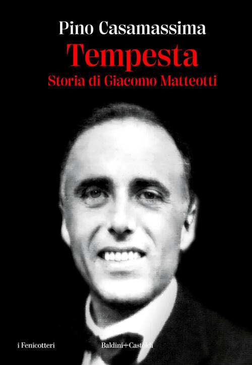 Tempesta. Storia Di Giacomo Matteotti Pino Casamassima Baldini + Castoldi 2024