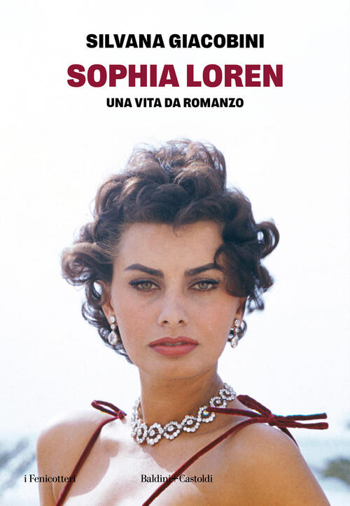 Sophia Loren. Una Vita Da Romanzo Silvana Giacobini Baldini + Castoldi 2024