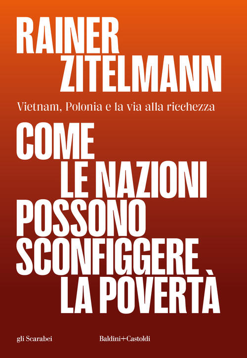 Come Le Nazioni Possono Sconfiggere La Poverta Rainer Zitelmann Baldini + Cast