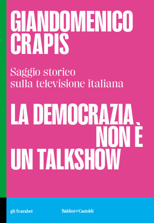 La Democrazia Non E Un Talkshow. Saggio Storico Sulla Televisione Italiana Gia