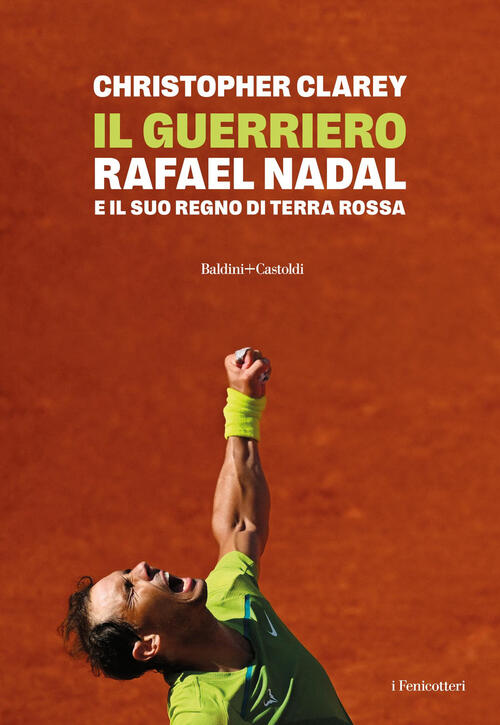 Il Guerriero. Rafael Nadal E Il Suo Regno Di Terra Rossa Christopher Clarey Ba