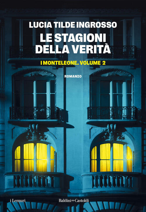 Le Stagioni Della Verita. I Monteleone. Vol. 2 Lucia Tilde Ingrosso Baldini +
