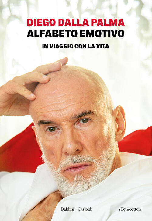 Alfabeto Emotivo. In Viaggio Con La Vita Diego Dalla Palma Baldini + Castoldi
